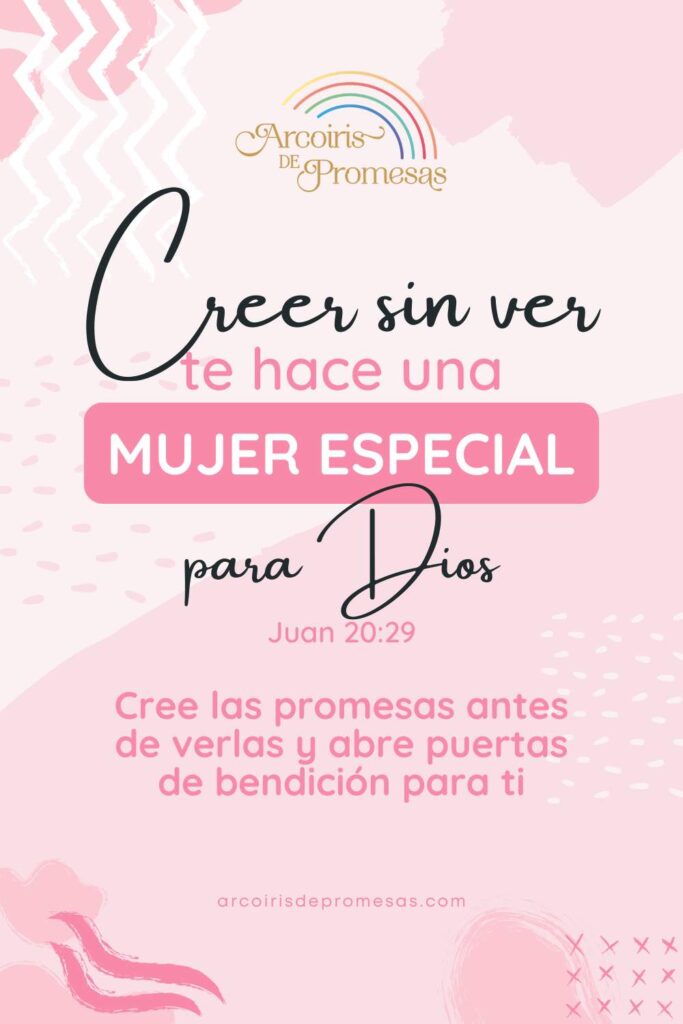 creer sin ver te hace una mujer especial para Dios mensaje de aliento para mujeres cristianas