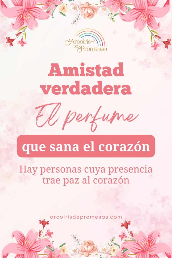 amistad verdadera el perfume que sana tu corazón mensaje de aliento para la mujer cristiana