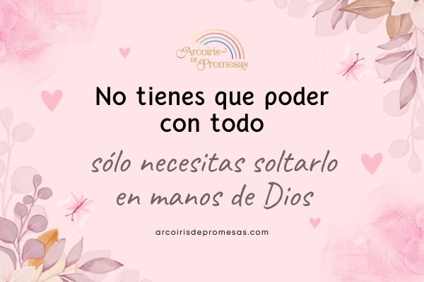 cómo rendirse a Dios cuando no puedes más mensaje de aliento para las mujeres cristianas