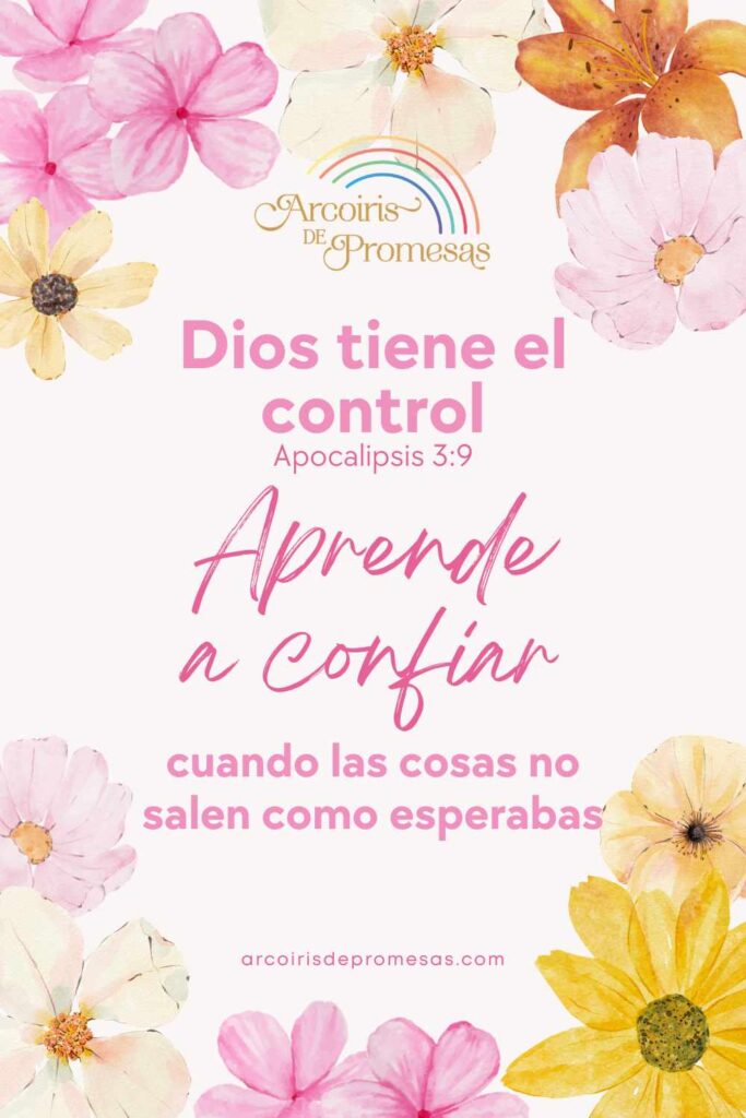 Dios tiene el control confiar cuando algo no sucede como esperaba promesa de Dios para mujeres cristianas