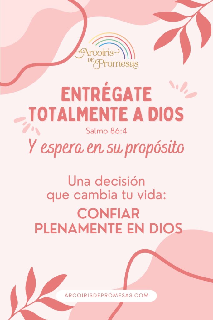 entrégate totalmente a Dios y espera en su propósito promesas de Dios para la mujer cristiana