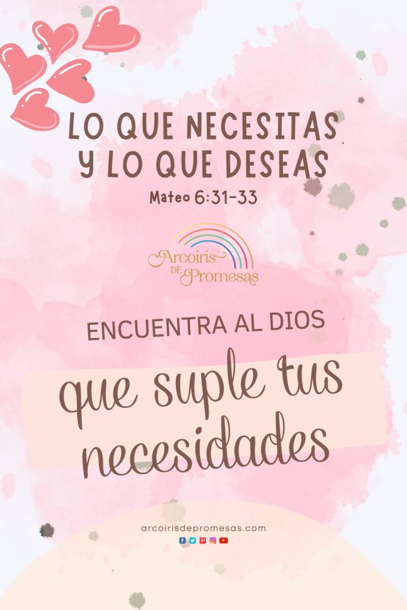 Lo que necesitas y lo que deseas - Arcoiris de Promesas