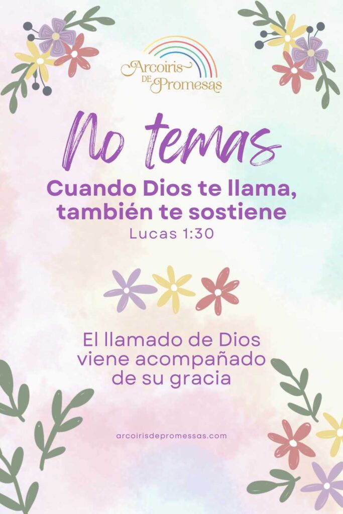 no temas cuando Dios te llama también te sostiene mensaje de aliento para la mujer cristiana