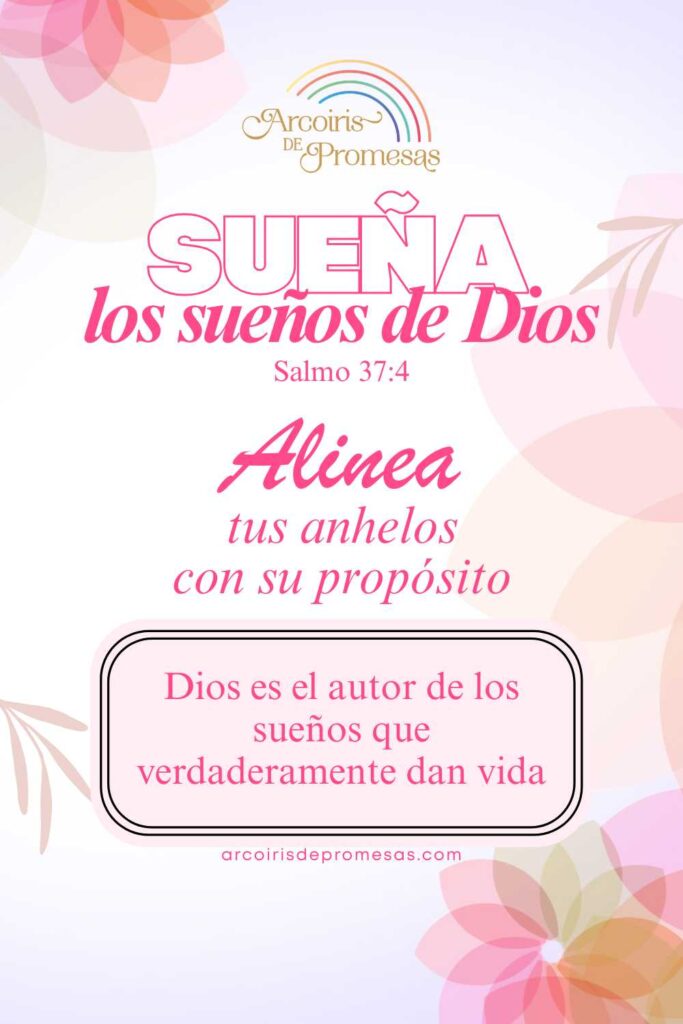 sueña los sueños de Dios alinea tus anhelos a sus propósitos mensaje de aliento para mujeres cristianas