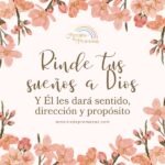 sueña los sueños de Dios alinea tus anhelos a su propósito mensaje de aliento para la mujer cristiana
