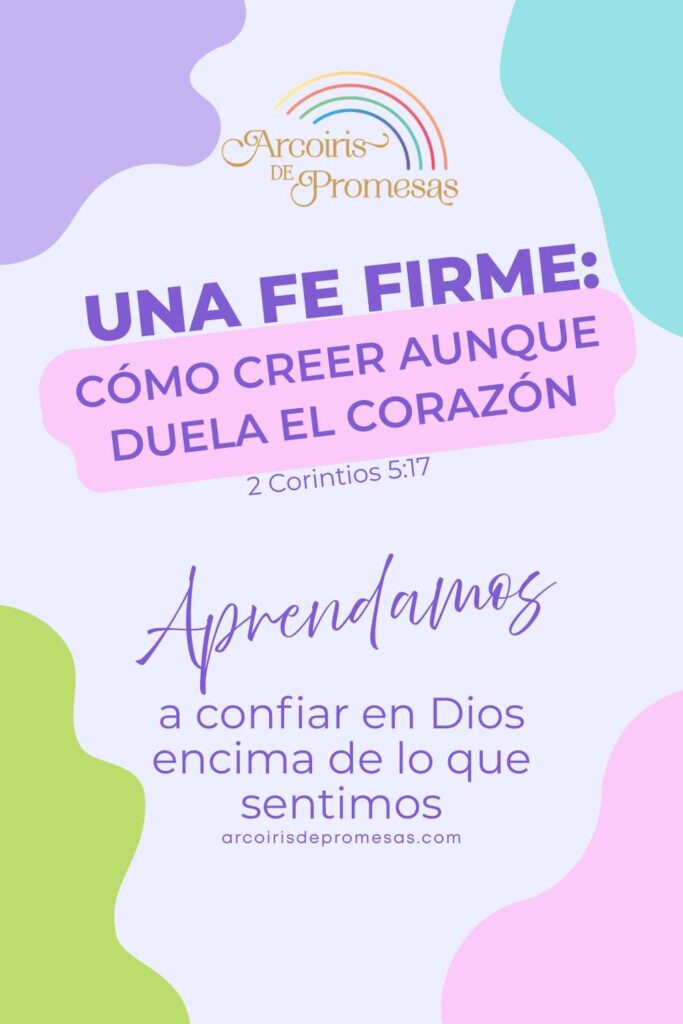 una fe firme cómo creer aunque duela el corazón mensaje de aliento para mujeres cristianas