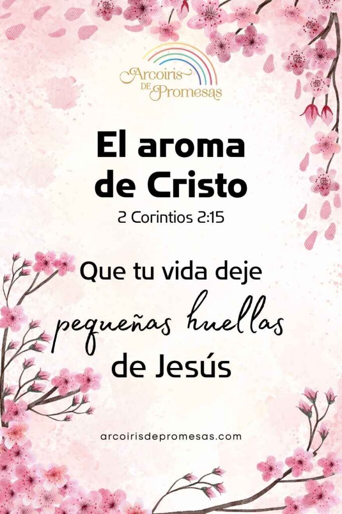 el aroma de Cristo deja pequeñas huellas de Jesús