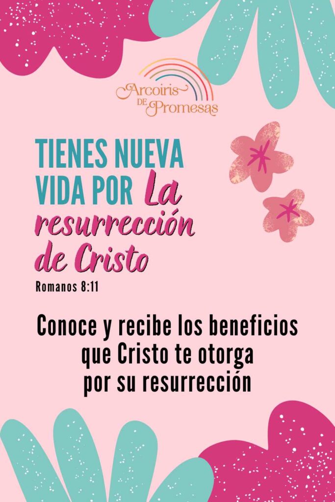 tienes nueva vida por la resurreccion de cristo promesa de Dios para mujeres cristianas