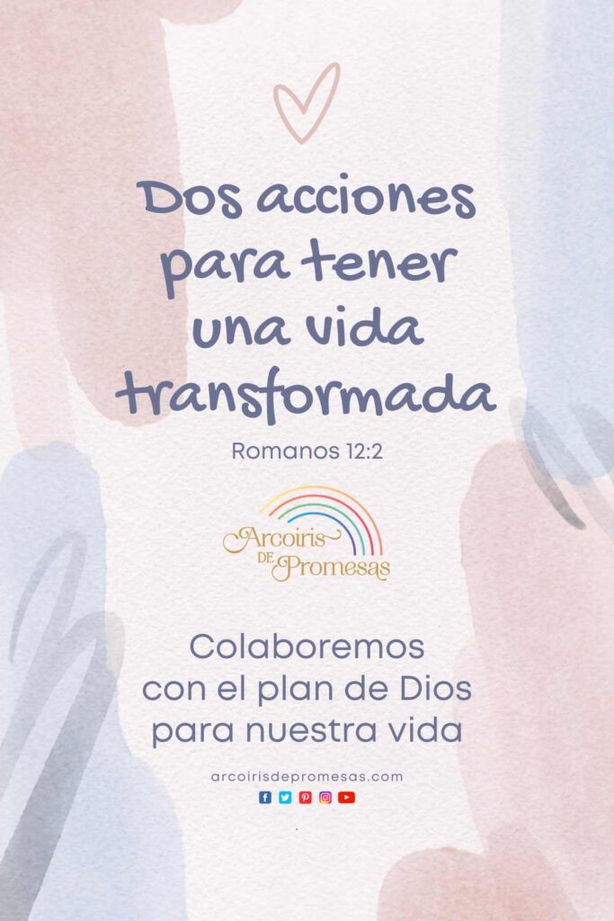 dos acciones para tener una vida transformada enseñanza bíblica para mujeres cristianas