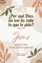 ¿Por qué Dios no me da todo lo que le pido? - Arcoiris de Promesas