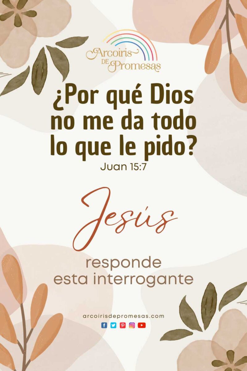 ¿Por qué Dios no me da todo lo que le pido? - Arcoiris de Promesas