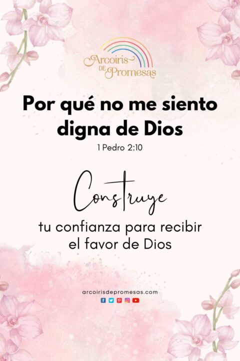 Porqué no me siento digna de Dios - Arcoiris de Promesas