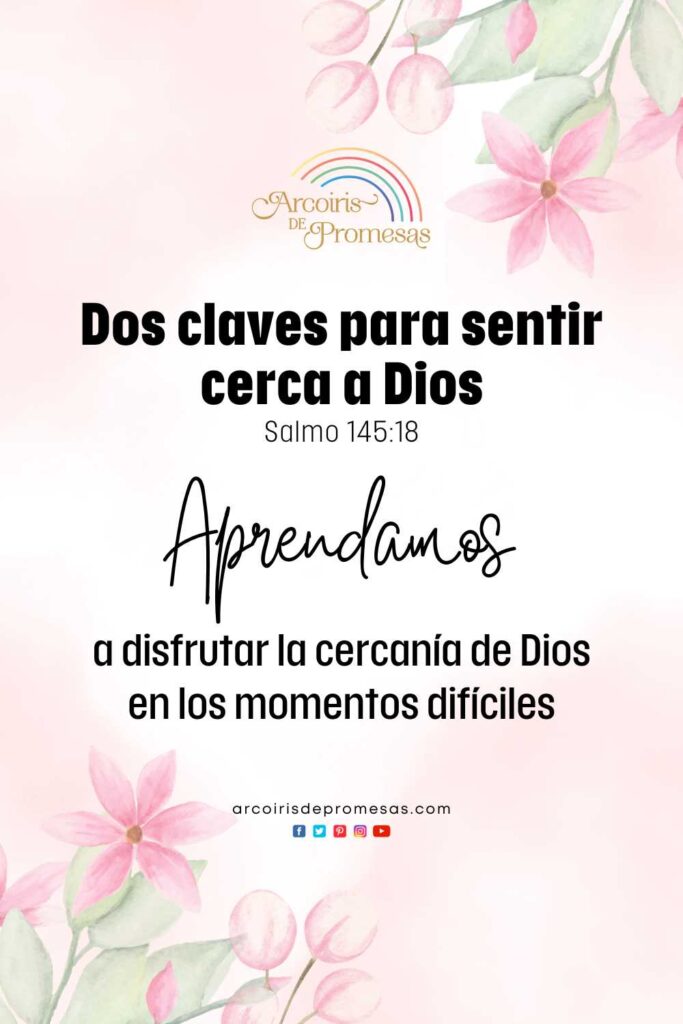 dos claves para sentir cerca a dios mensaje de aliento para mujeres cristianas