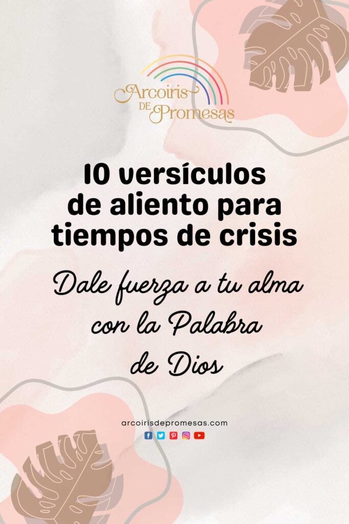 10 versiculos de aliento para tiempos de crisis mensaje de aliento para mujeres cristianas