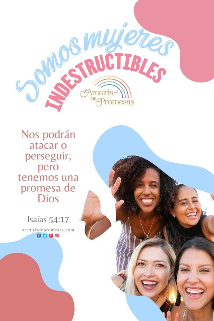 somos mujeres indestructibles mensaje de aliento para mujeres cristianas