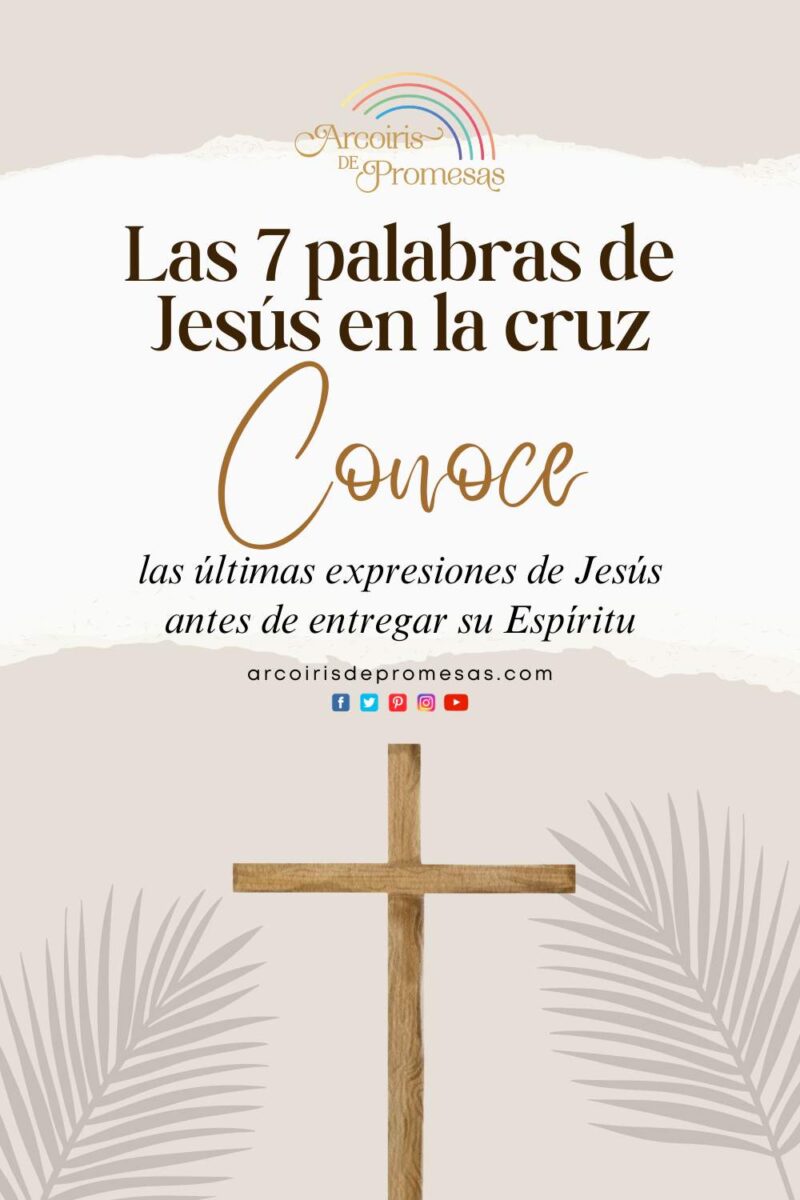 Las Siete Palabras De Jesús En La Cruz Arcoiris De Promesas