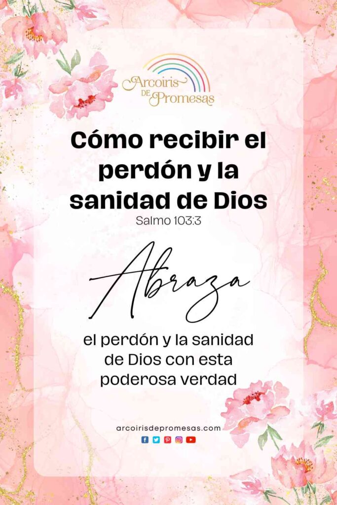 como recibir el perdon y la sanidad de dios mensaje de aliento para mujeres cristianas