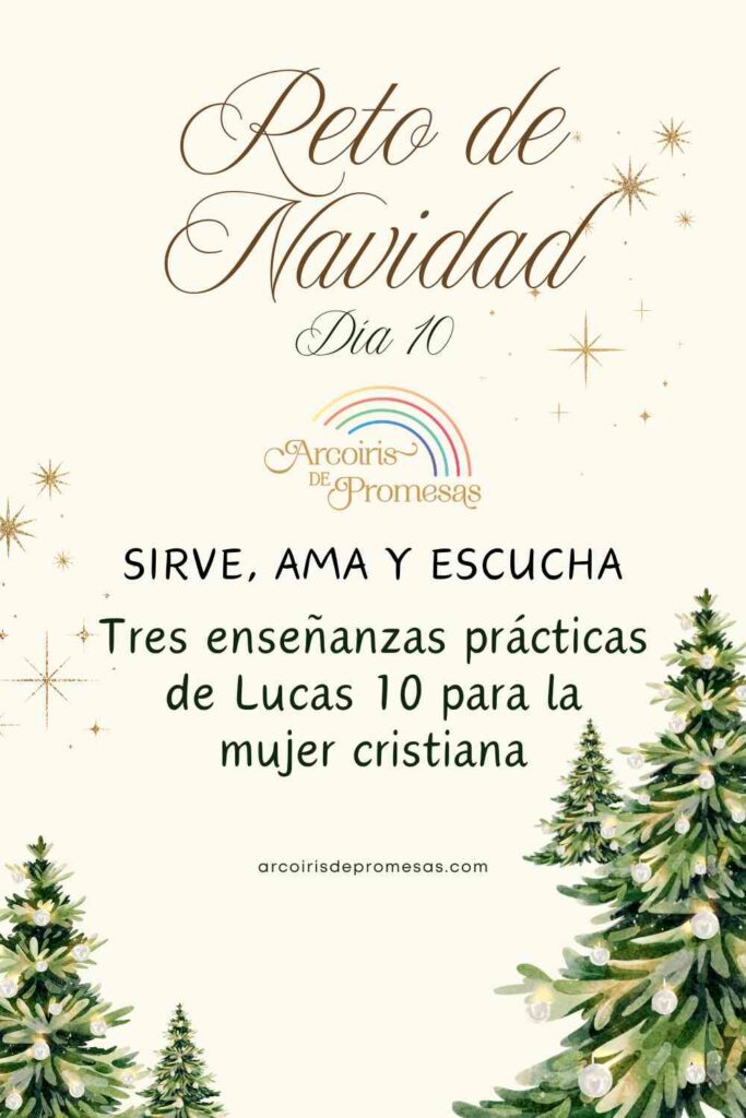 el reto de navidad dia 10 sirve ama y escucha mensaje de aliento para mujeres cristianas