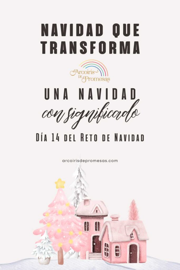 navidad que transforma dia 14 del reto de navidad enseñanza de navidad para mujeres cristianas