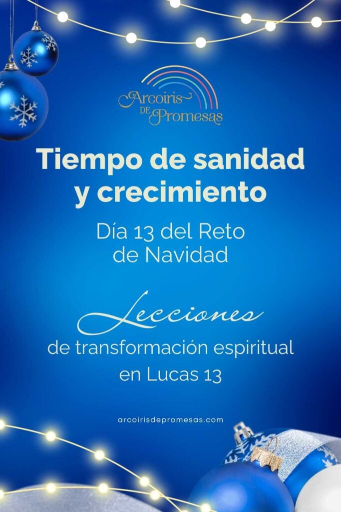 tiempo de sanidad y crecimiento dia 13 del reto de navidad enseñanzas cristianas para mujeres