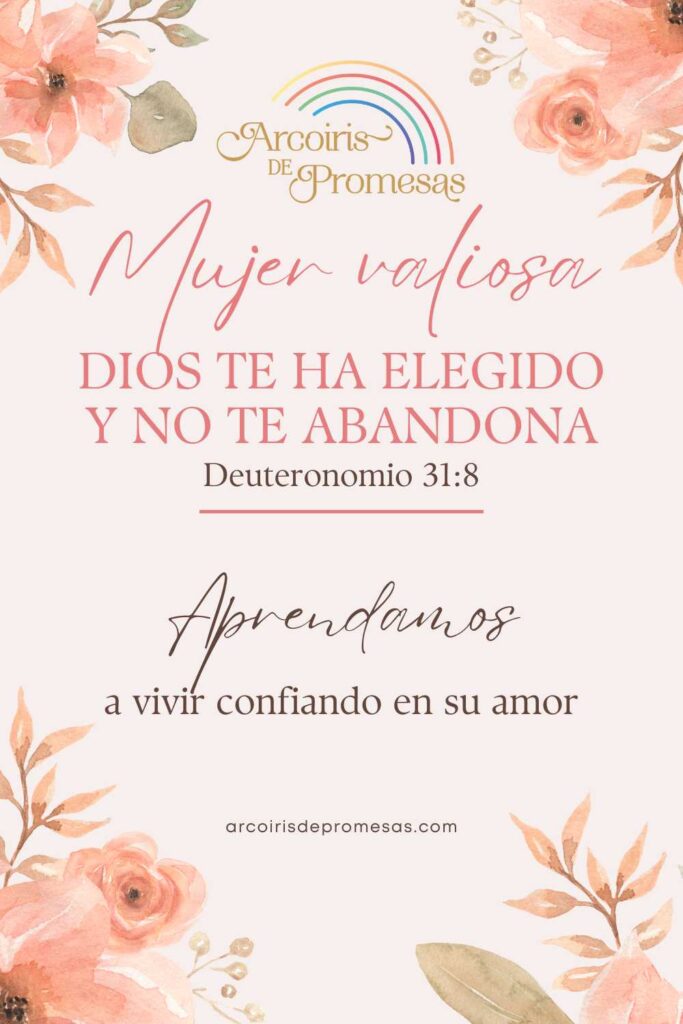 mujer valiosa dios te ha elegido y no te abandona promesas de dios para mujeres cristianas