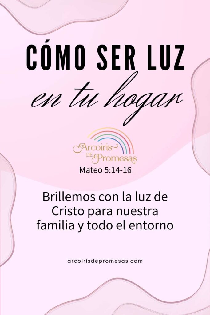 como ser luz en tu hogar mensaje de aliento para mujeres cristianas