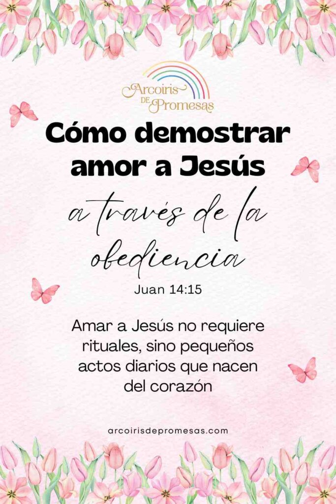 como demostrar amor a jesus a traves de la obediencia devocionales para la mujer cristiana