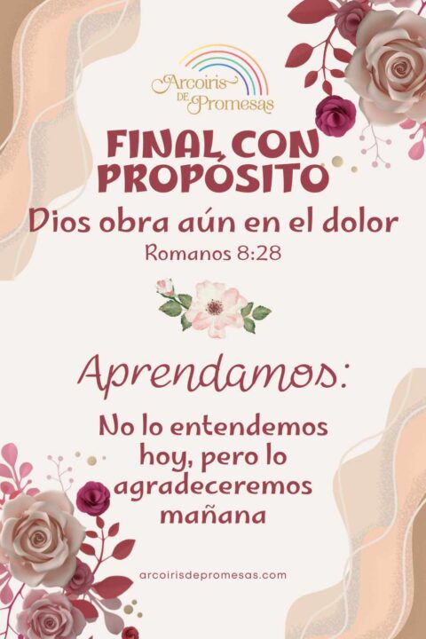 Final con propósito: Dios obra aún en el dolor - Arcoiris de Promesas